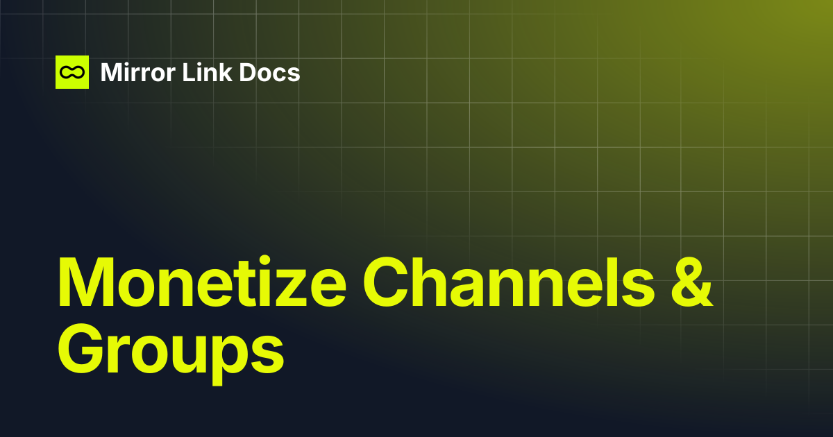 Monetize Channels & Groups | Mirror Link Docs